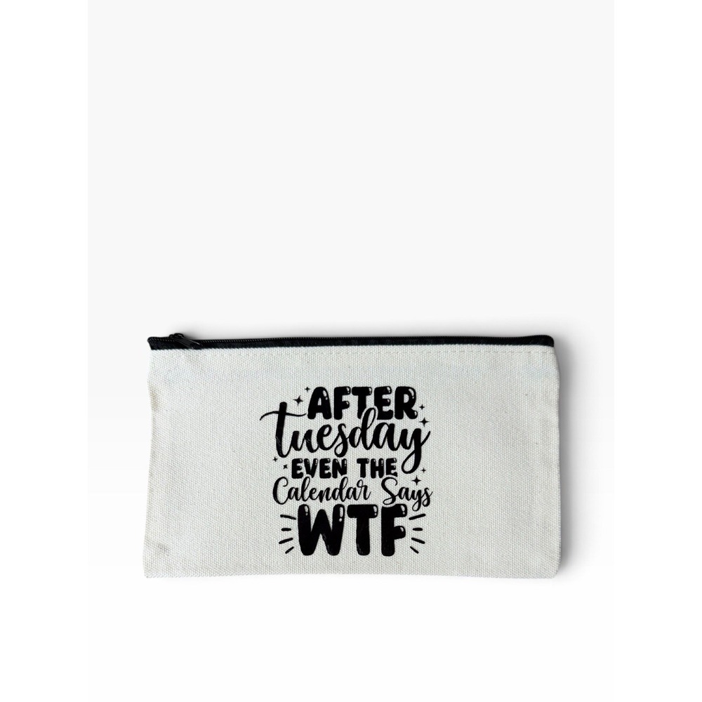 New Novelty Zipper Pouch Bag after tuesday even the calendar says WTF